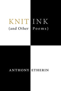 Knit Ink (and Other Poems) by Anthony Etherin