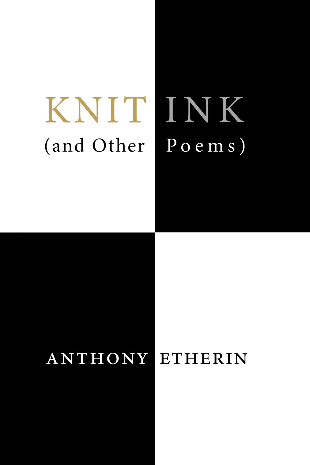 Knit Ink (and Other Poems) by Anthony Etherin